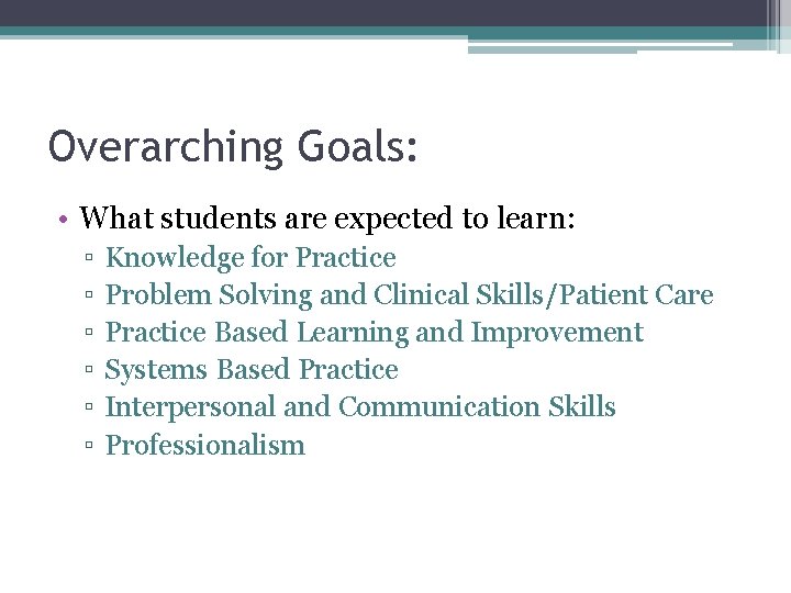 Overarching Goals: • What students are expected to learn: ▫ ▫ ▫ Knowledge for