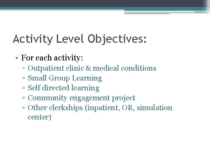 Activity Level Objectives: • For each activity: ▫ ▫ ▫ Outpatient clinic & medical