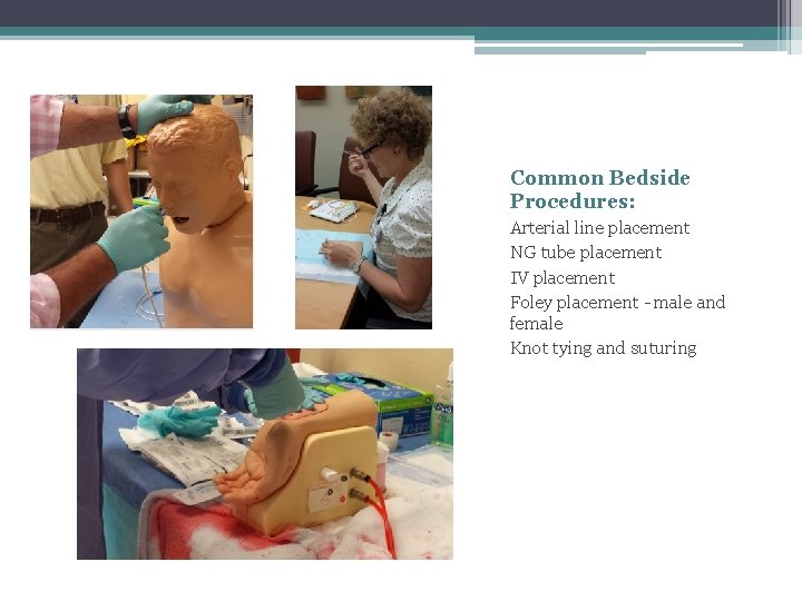 Common Bedside Procedures: Arterial line placement NG tube placement IV placement Foley placement -