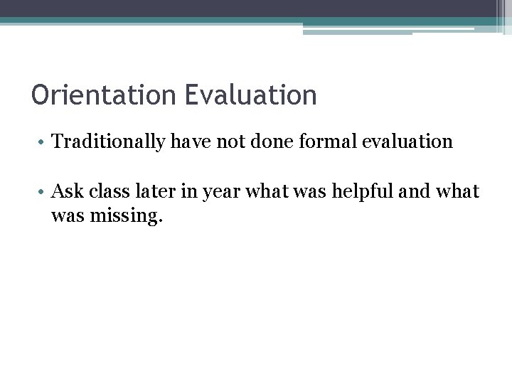Orientation Evaluation • Traditionally have not done formal evaluation • Ask class later in