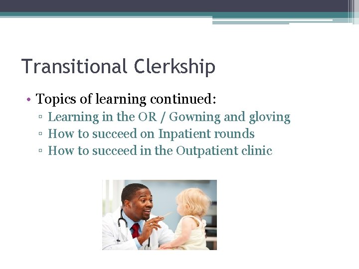 Transitional Clerkship • Topics of learning continued: ▫ Learning in the OR / Gowning