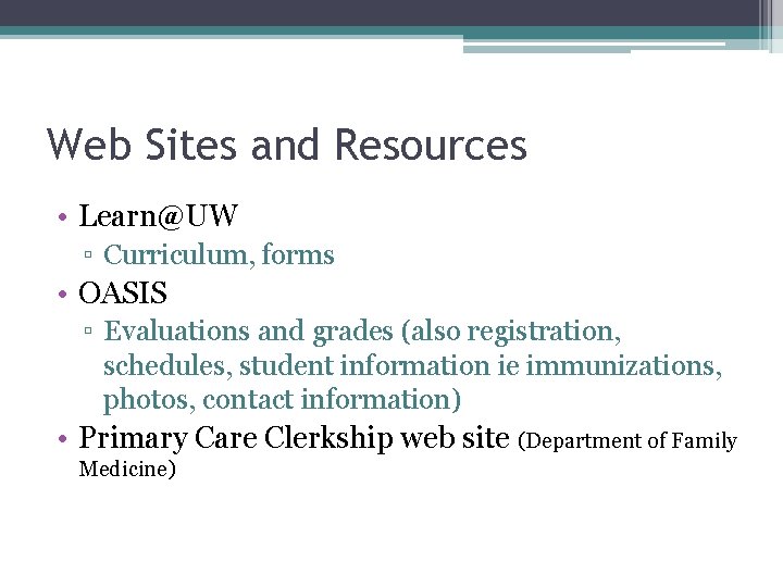Web Sites and Resources • Learn@UW ▫ Curriculum, forms • OASIS ▫ Evaluations and