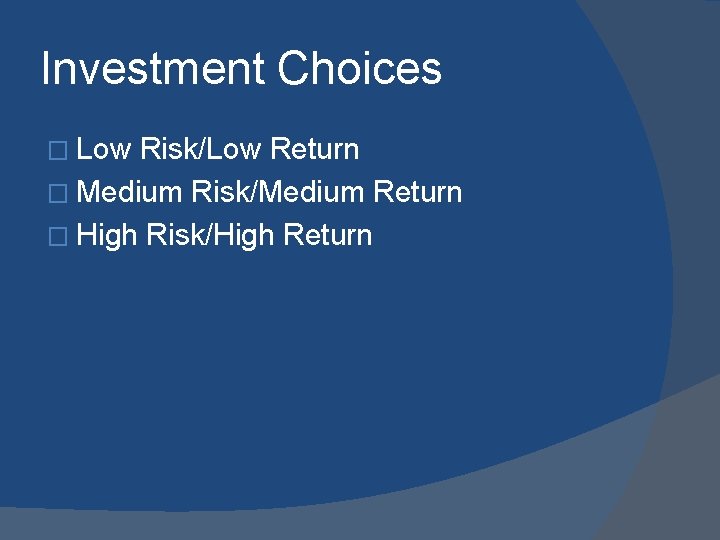 Investment Choices � Low Risk/Low Return � Medium Risk/Medium Return � High Risk/High Return