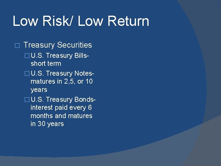 Low Risk/ Low Return � Treasury Securities � U. S. Treasury Bills- short term
