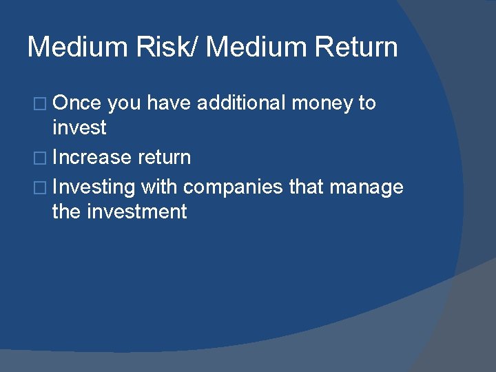 Medium Risk/ Medium Return � Once you have additional money to invest � Increase