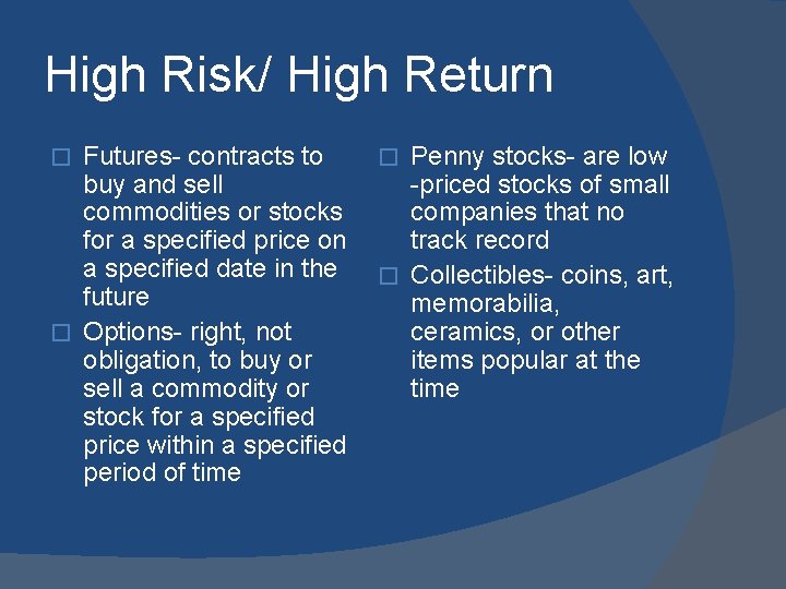 High Risk/ High Return Futures- contracts to buy and sell commodities or stocks for