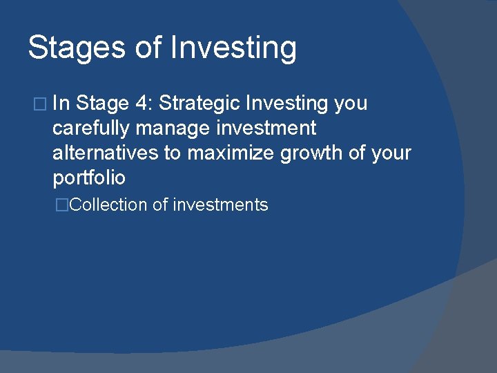 Stages of Investing � In Stage 4: Strategic Investing you carefully manage investment alternatives