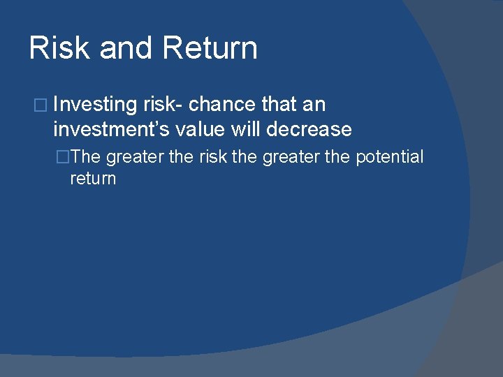 Risk and Return � Investing risk- chance that an investment’s value will decrease �The