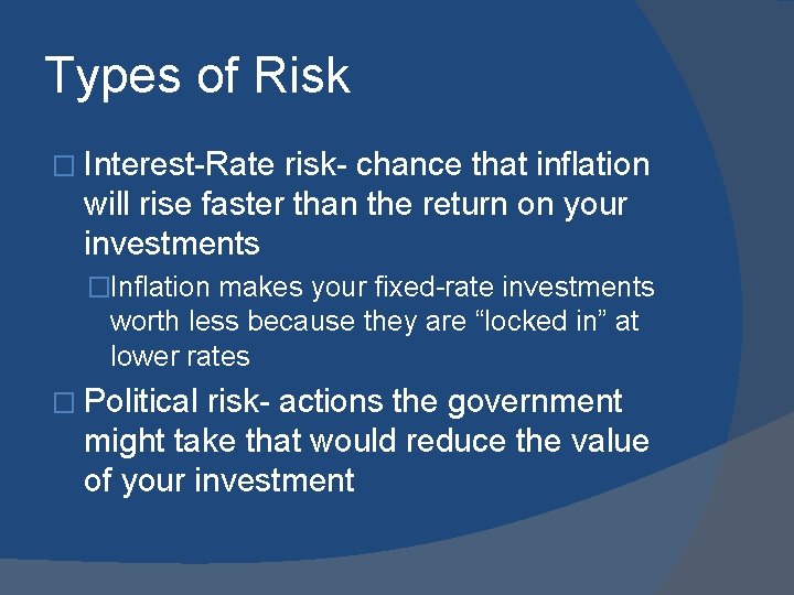 Types of Risk � Interest-Rate risk- chance that inflation will rise faster than the