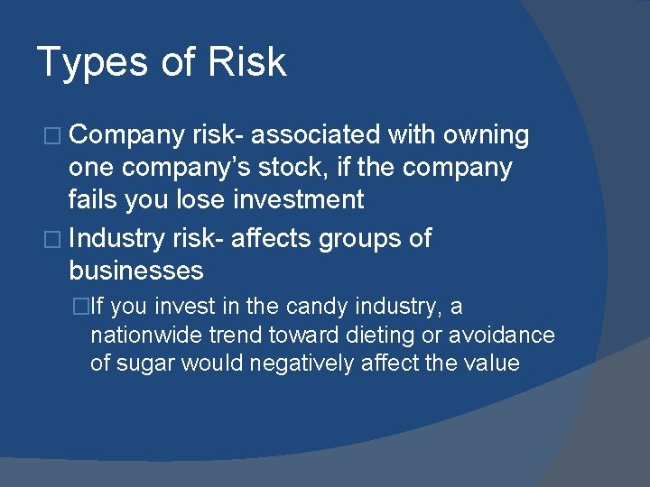 Types of Risk � Company risk- associated with owning one company’s stock, if the