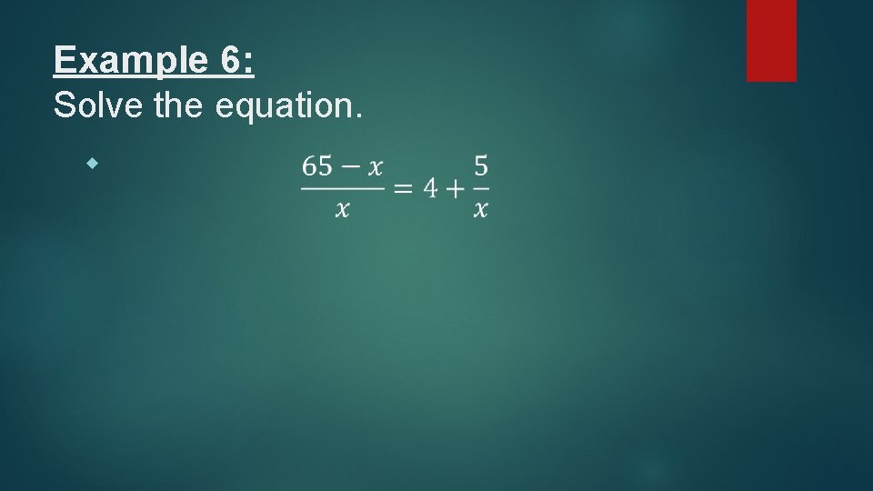Example 6: Solve the equation. 