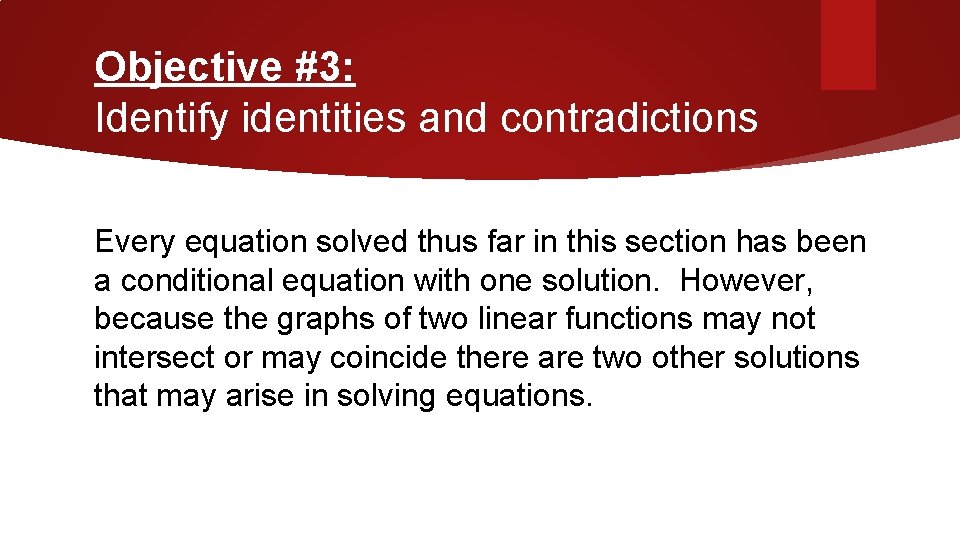 Objective #3: Identify identities and contradictions Every equation solved thus far in this section
