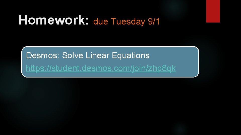 Homework: due Tuesday 9/1 Desmos: Solve Linear Equations https: //student. desmos. com/join/zhp 8 qk