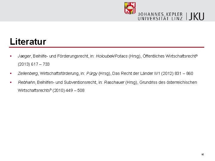 Literatur § Jaeger, Beihilfe- und Förderungsrecht, in: Holoubek/Potacs (Hrsg), Öffentliches Wirtschaftsrecht 3 (2013) 617