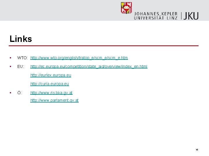 Links § WTO: http: //www. wto. org/english/tratop_e/scm_e. htm § EU: http: //ec. europa. eu/competition/state_aid/overview/index_en.