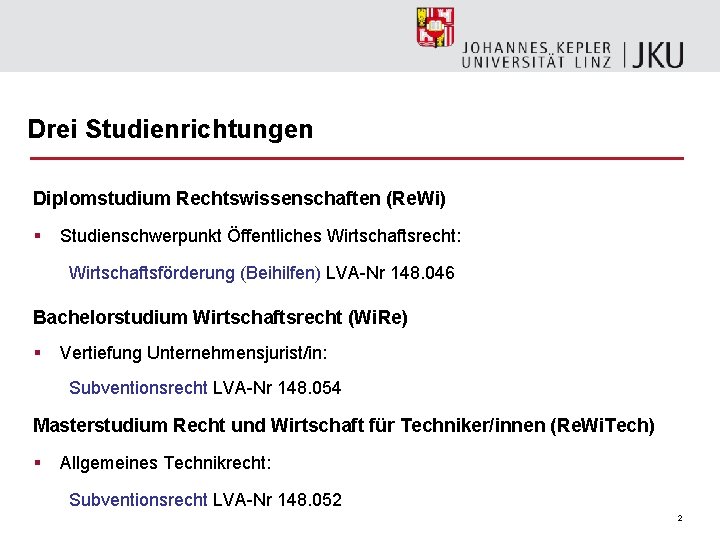 Drei Studienrichtungen Diplomstudium Rechtswissenschaften (Re. Wi) § Studienschwerpunkt Öffentliches Wirtschaftsrecht: Wirtschaftsförderung (Beihilfen) LVA-Nr 148.