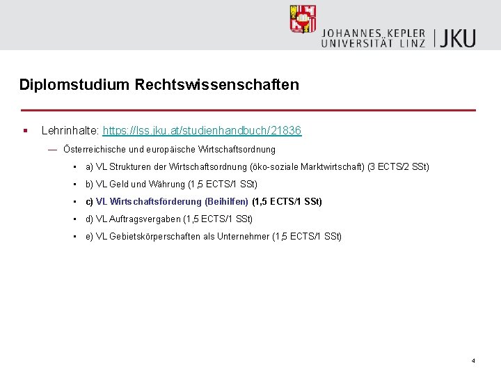 Diplomstudium Rechtswissenschaften § Lehrinhalte: https: //lss. jku. at/studienhandbuch/21836 — Österreichische und europäische Wirtschaftsordnung •