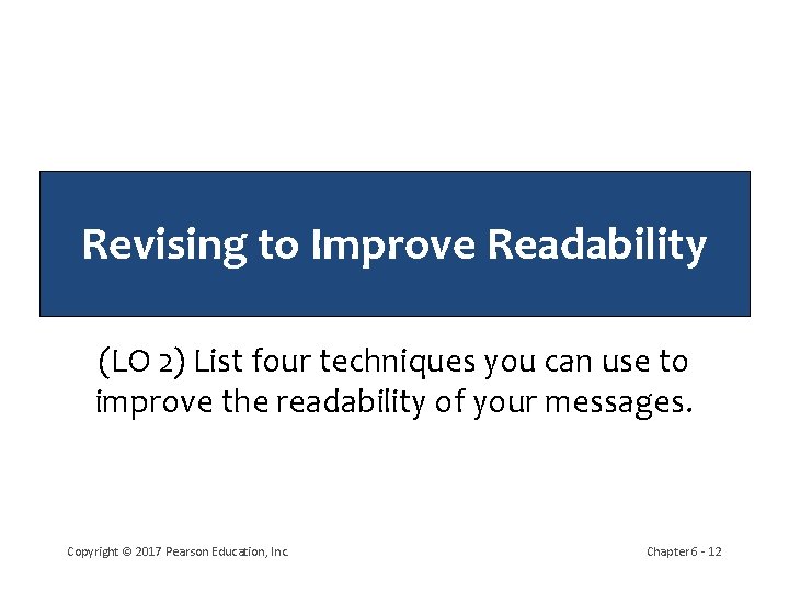 Revising to Improve Readability (LO 2) List four techniques you can use to improve