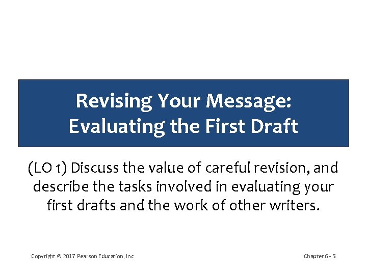 Revising Your Message: Evaluating the First Draft (LO 1) Discuss the value of careful