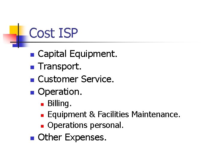 Cost ISP n n Capital Equipment. Transport. Customer Service. Operation. n n Billing. Equipment