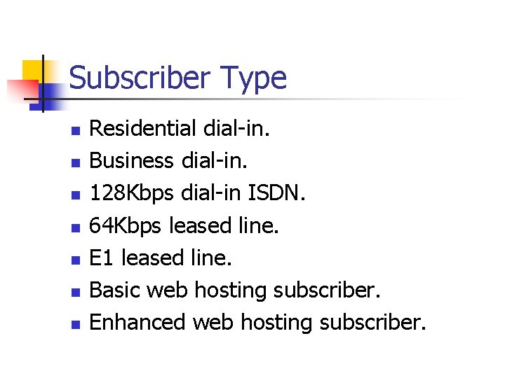 Subscriber Type n n n n Residential dial-in. Business dial-in. 128 Kbps dial-in ISDN.