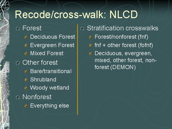 Recode/cross-walk: NLCD Forest Deciduous Forest Evergreen Forest Mixed Forest Other forest Bare/transitional Shrubland Woody