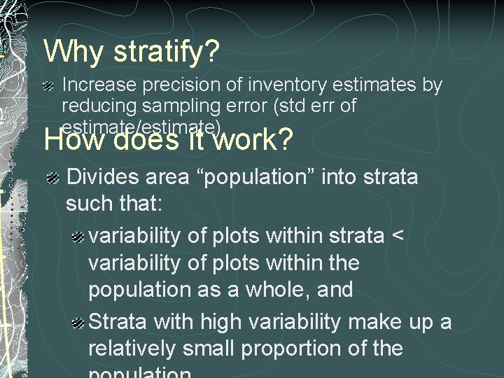 Why stratify? Increase precision of inventory estimates by reducing sampling error (std err of