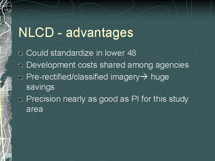 NLCD - advantages Could standardize in lower 48 Development costs shared among agencies Pre-rectified/classified