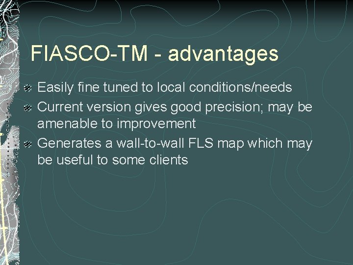 FIASCO-TM - advantages Easily fine tuned to local conditions/needs Current version gives good precision;