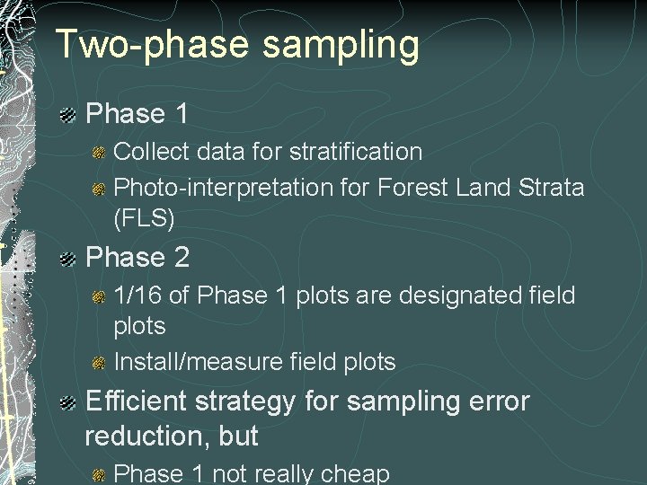 Two-phase sampling Phase 1 Collect data for stratification Photo-interpretation for Forest Land Strata (FLS)