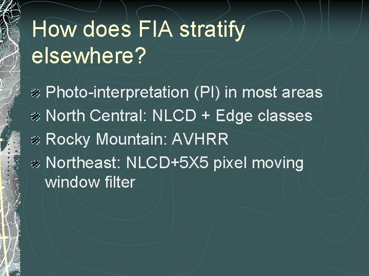 How does FIA stratify elsewhere? Photo-interpretation (PI) in most areas North Central: NLCD +