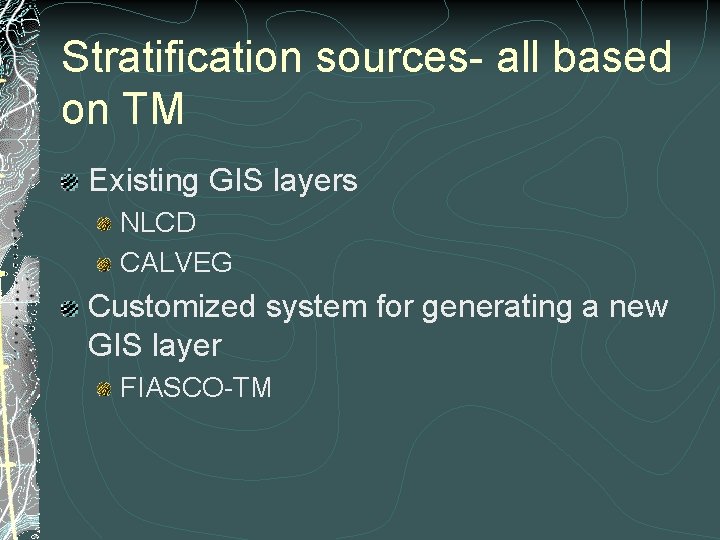 Stratification sources- all based on TM Existing GIS layers NLCD CALVEG Customized system for