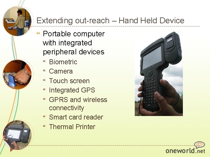 Extending out-reach – Hand Held Device Portable computer with integrated peripheral devices Biometric Camera