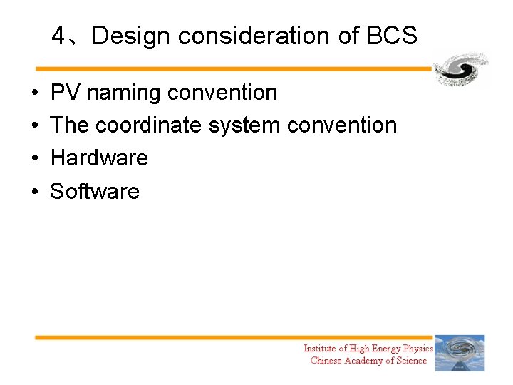 4、Design consideration of BCS • • PV naming convention The coordinate system convention Hardware