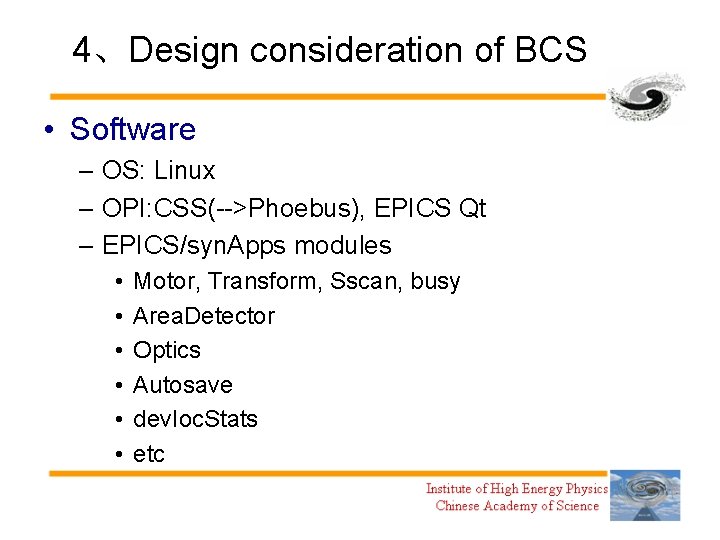 4、Design consideration of BCS • Software – OS: Linux – OPI: CSS(-->Phoebus), EPICS Qt