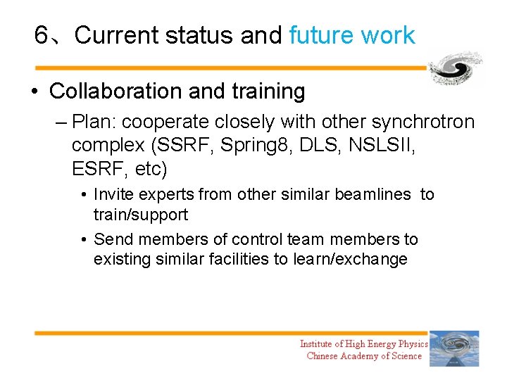 6、Current status and future work • Collaboration and training – Plan: cooperate closely with