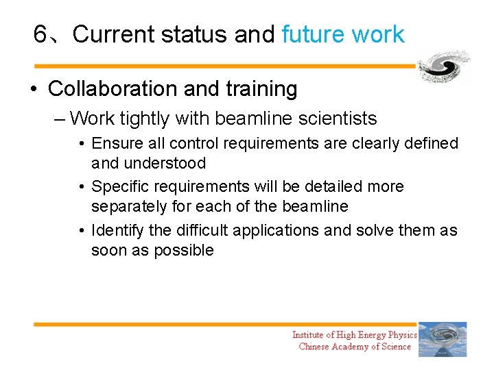 6、Current status and future work • Collaboration and training – Work tightly with beamline