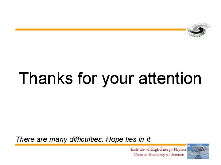 Thanks for your attention There are many difficulties. Hope lies in it. 