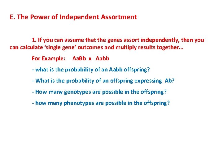 E. The Power of Independent Assortment 1. If you can assume that the genes