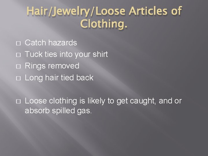 Hair/Jewelry/Loose Articles of Clothing. � � � Catch hazards Tuck ties into your shirt