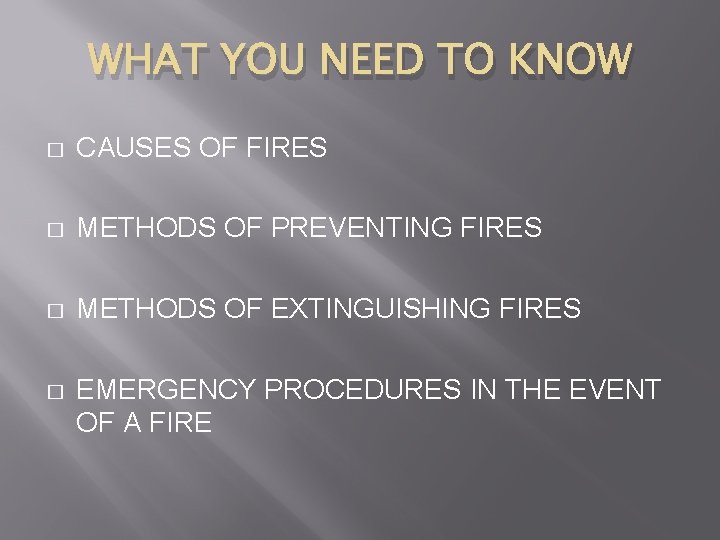 WHAT YOU NEED TO KNOW � CAUSES OF FIRES � METHODS OF PREVENTING FIRES