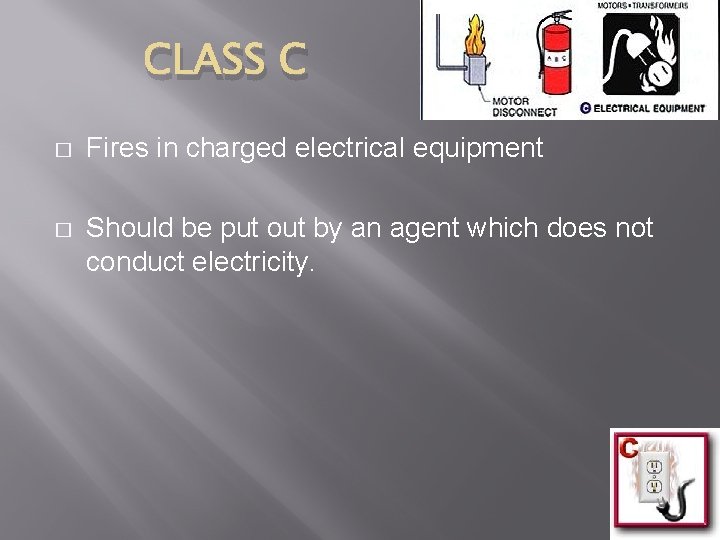 CLASS C � Fires in charged electrical equipment � Should be put out by