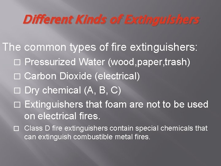 Different Kinds of Extinguishers The common types of fire extinguishers: Pressurized Water (wood, paper,