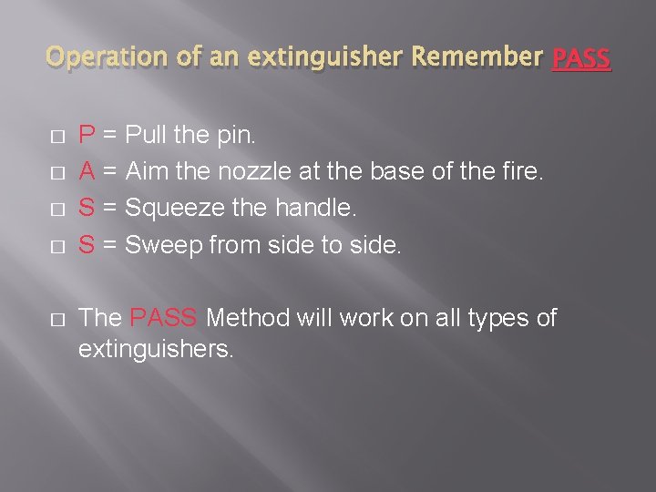Operation of an extinguisher Remember PASS � � � P = Pull the pin.