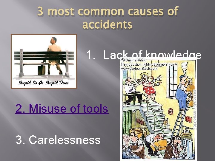3 most common causes of accidents 1. Lack of knowledge 2. Misuse of tools