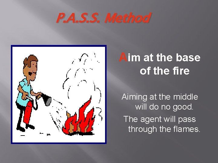 P. A. S. S. Method Aim at the base of the fire Aiming at