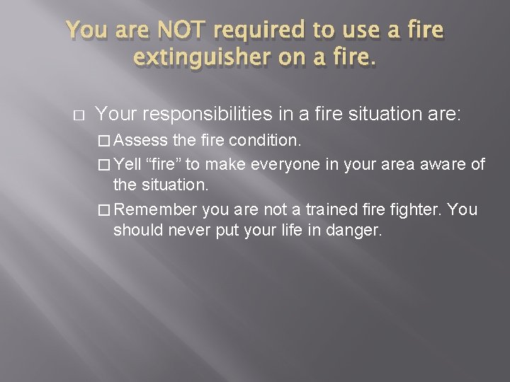 You are NOT required to use a fire extinguisher on a fire. � Your