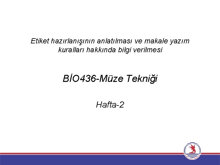 Etiket hazırlanışının anlatılması ve makale yazım kuralları hakkında bilgi verilmesi BİO 436 -Müze Tekniği
