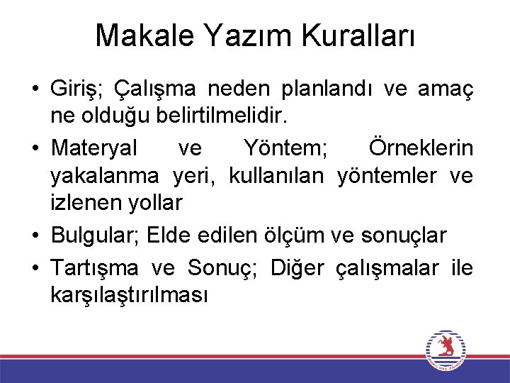 Makale Yazım Kuralları • Giriş; Çalışma neden planlandı ve amaç ne olduğu belirtilmelidir. •