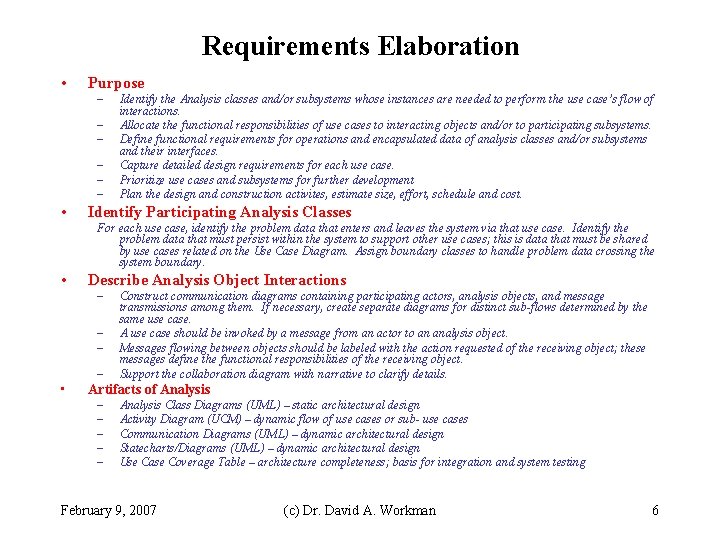 Requirements Elaboration • Purpose – – – • Identify the Analysis classes and/or subsystems Requirements Elaboration • Purpose – – – • Identify the Analysis classes and/or subsystems